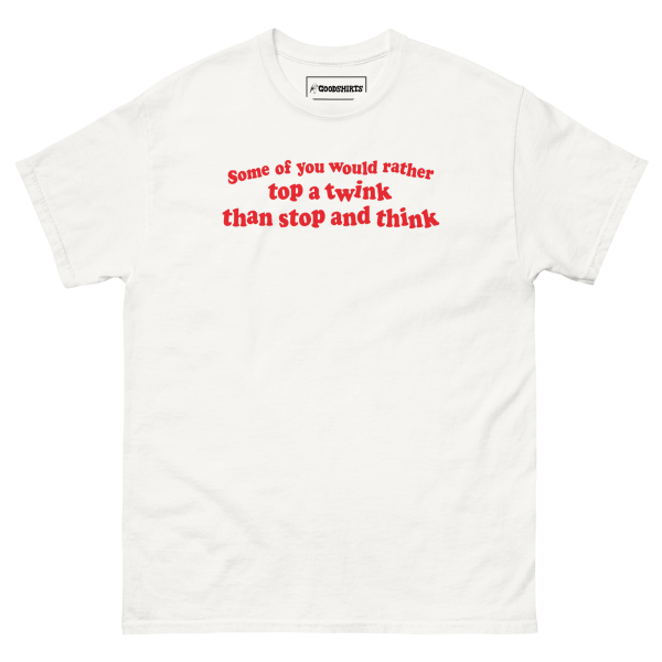 Some Of You Would Rather Top A Twink Than Stop And Think. Online now