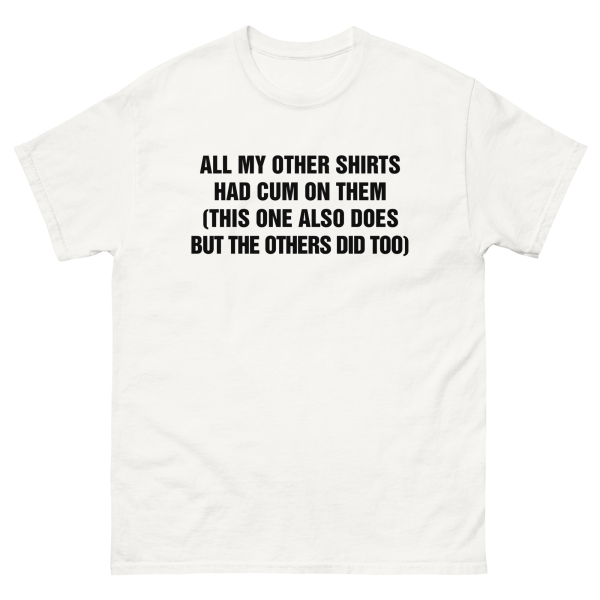 All My Other Shirts Had Cum On Them (This One Also Does But The Others Did Too). on Sale - Image 2