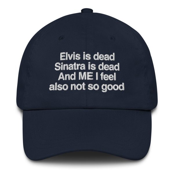 Elvis is Dead, Sinatra is Dead, and ME I Feel Also Not So Good hat. Online - Image 5