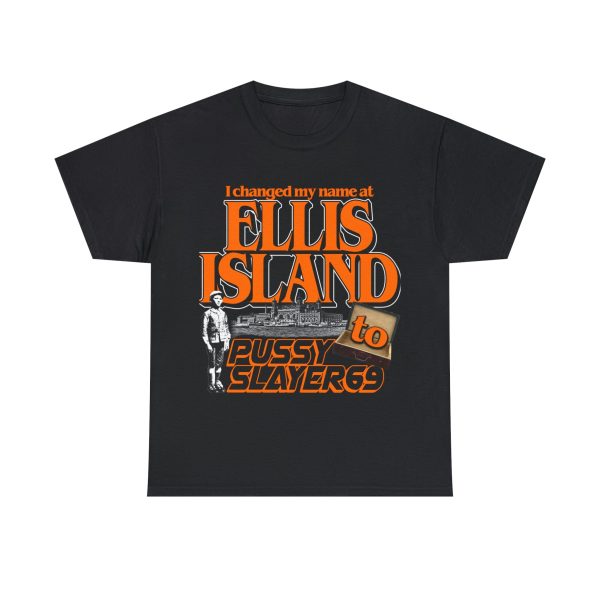 I Changed My Name At Ellis Island To Pussyslayer69. For Cheap