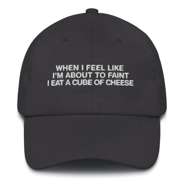 When I Feel Like I m About To Faint I Eat A Cube Of Cheese Hat. For Cheap - Image 5