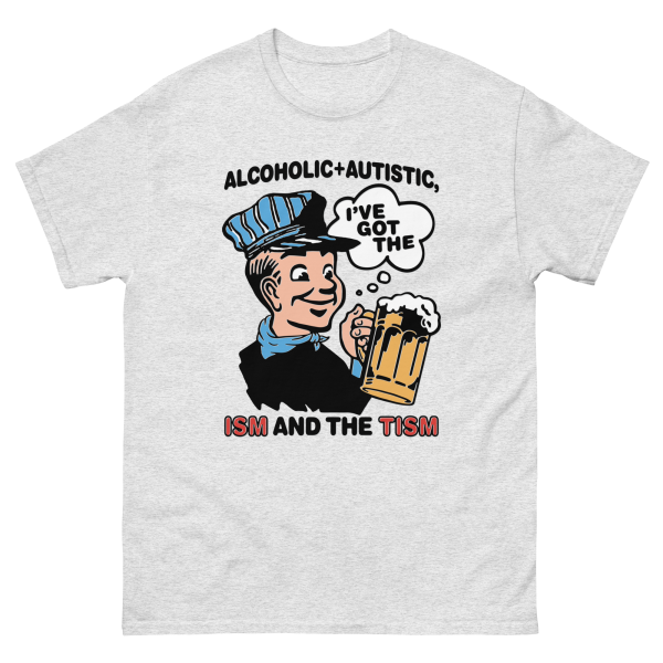Alcoholic + Autistic I ve Got The ISM And The TISM. Fashion - Image 2