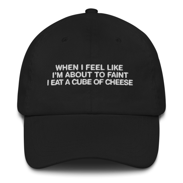 When I Feel Like I m About To Faint I Eat A Cube Of Cheese Hat. For Cheap