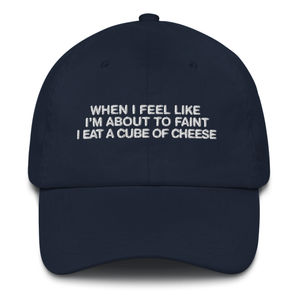 When I Feel Like I m About To Faint I Eat A Cube Of Cheese Hat. For Cheap - Image 2